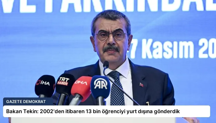 Bakan Tekin: 2002’den itibaren 13 bin öğrenciyi yurt dışına gönderdik