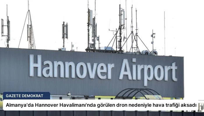 Almanya’da Hannover Havalimanı’nda görülen dron nedeniyle hava trafiği aksadı