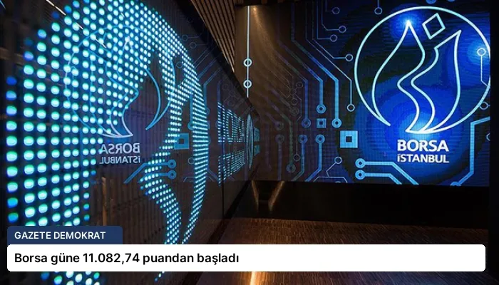 Borsa güne 11.082,74 puandan başladı