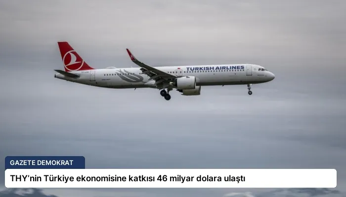 THY’nin Türkiye ekonomisine katkısı 46 milyar dolara ulaştı