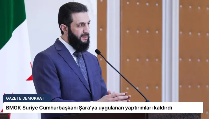 BMGK Suriye Cumhurbaşkanı Şara’ya uygulanan yaptırımları kaldırdı