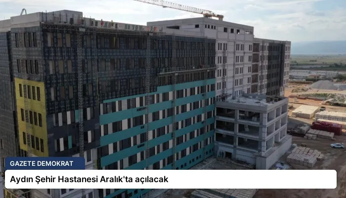 Aydın Şehir Hastanesi Aralık’ta açılacak