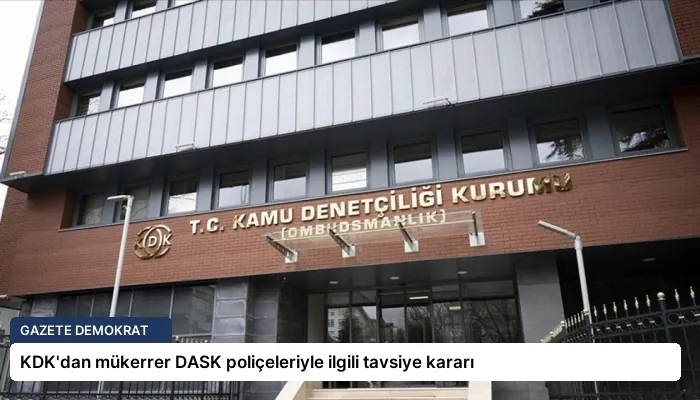 KDK’dan mükerrer DASK poliçeleriyle ilgili tavsiye kararı
