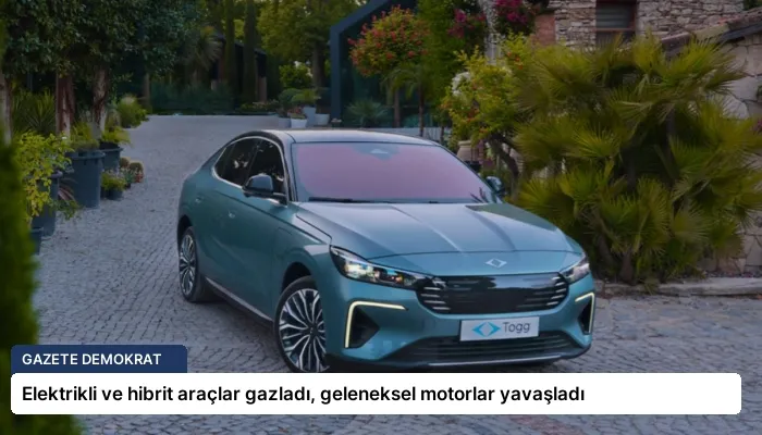 Elektrikli ve hibrit araçlar gazladı, geleneksel motorlar yavaşladı