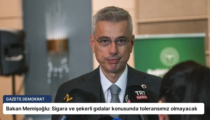 Bakan Memişoğlu: Sigara ve şekerli gıdalar konusunda toleransımız olmayacak