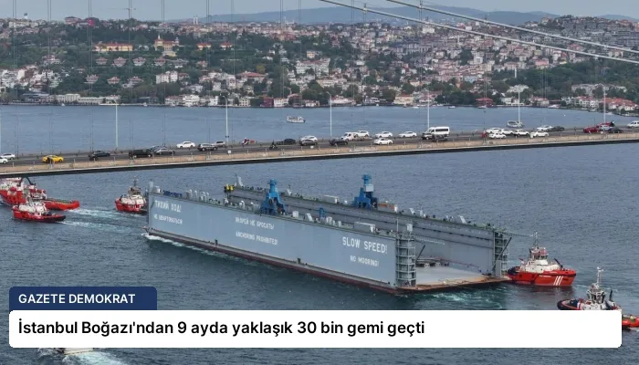 İstanbul Boğazı’ndan 9 ayda yaklaşık 30 bin gemi geçti