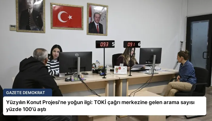 Yüzyılın Konut Projesi’ne yoğun ilgi: TOKİ çağrı merkezine gelen arama sayısı yüzde 100’ü aştı