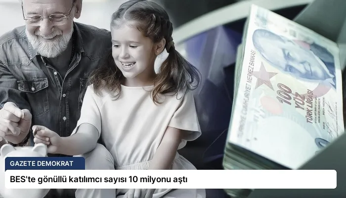 BES’te gönüllü katılımcı sayısı 10 milyonu aştı