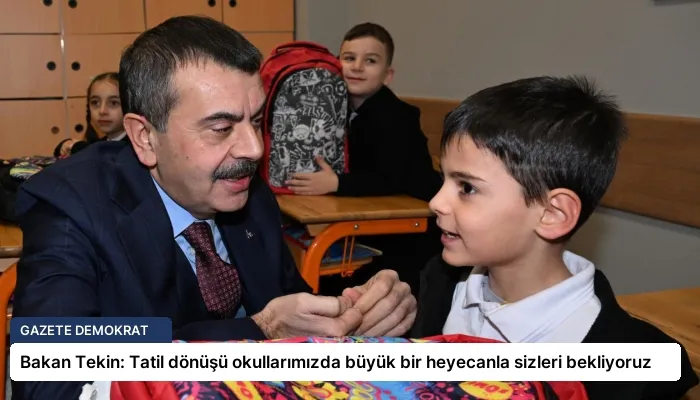 Bakan Tekin: Tatil dönüşü okullarımızda büyük bir heyecanla sizleri bekliyoruz
