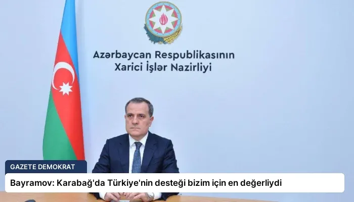 Bayramov: Karabağ’da Türkiye’nin desteği bizim için en değerliydi