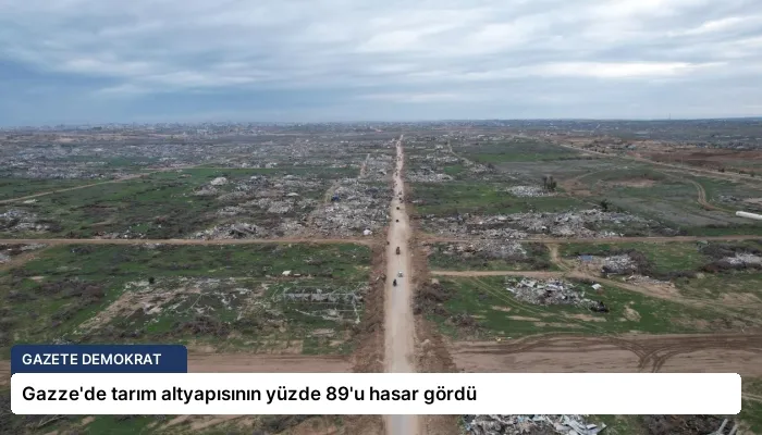 Gazze’de tarım altyapısının yüzde 89’u hasar gördü