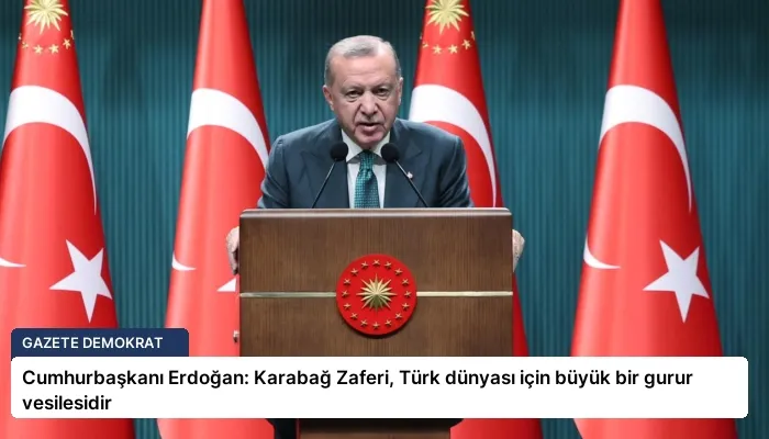 Cumhurbaşkanı Erdoğan: Karabağ Zaferi, Türk dünyası için büyük bir gurur vesilesidir