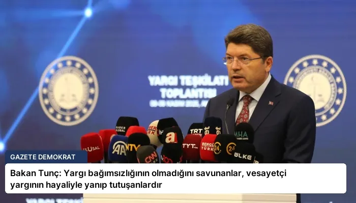 Bakan Tunç: Yargı bağımsızlığının olmadığını savunanlar, vesayetçi yargının hayaliyle yanıp tutuşanlardır