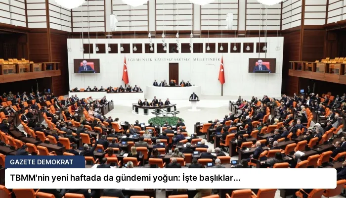 TBMM’nin yeni haftada da gündemi yoğun: İşte başlıklar…