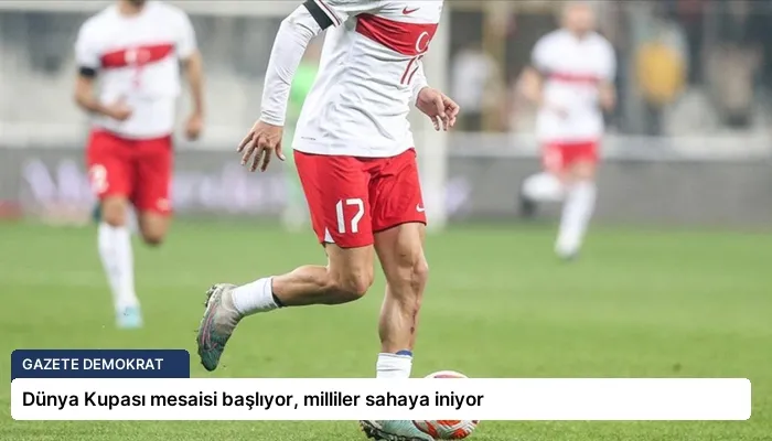 Dünya Kupası mesaisi başlıyor, milliler sahaya iniyor