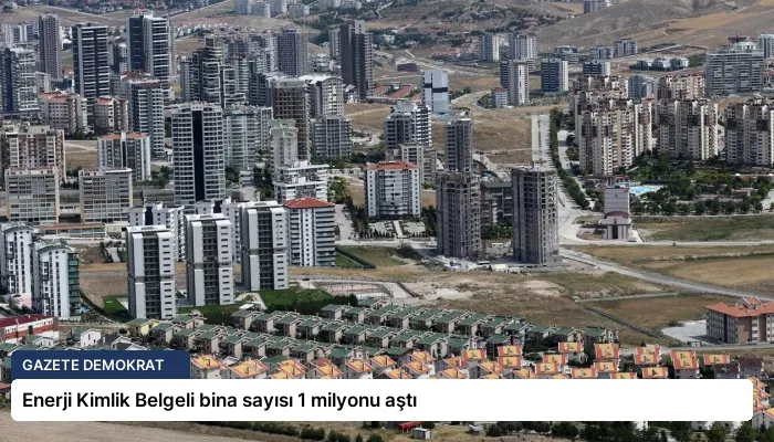 Enerji Kimlik Belgeli bina sayısı 1 milyonu aştı