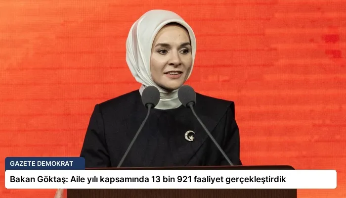Bakan Göktaş: Aile yılı kapsamında 13 bin 921 faaliyet gerçekleştirdik