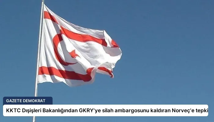 KKTC Dışişleri Bakanlığından GKRY’ye silah ambargosunu kaldıran Norveç’e tepki