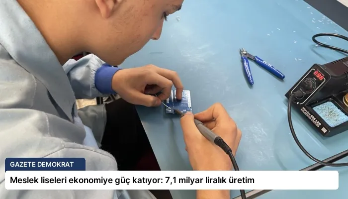 Meslek liseleri ekonomiye güç katıyor: 7,1 milyar liralık üretim