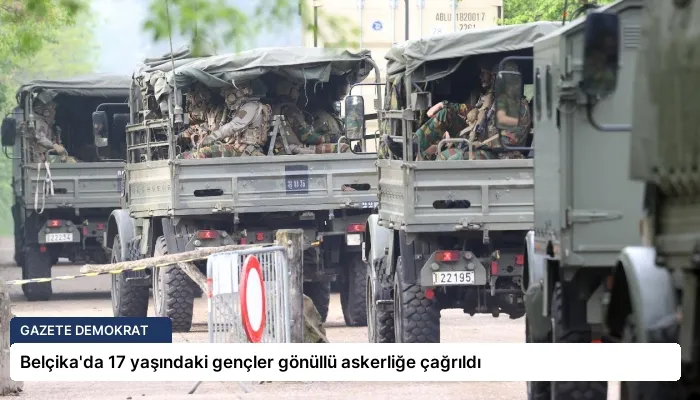 Belçika’da 17 yaşındaki gençler gönüllü askerliğe çağrıldı
