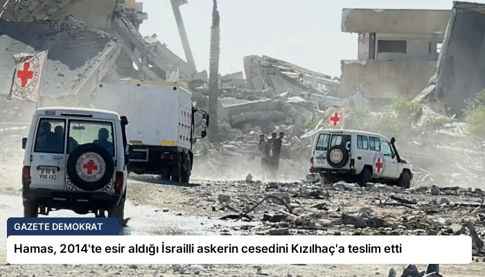 Hamas, 2014’te esir aldığı İsrailli askerin cesedini Kızılhaç’a teslim etti