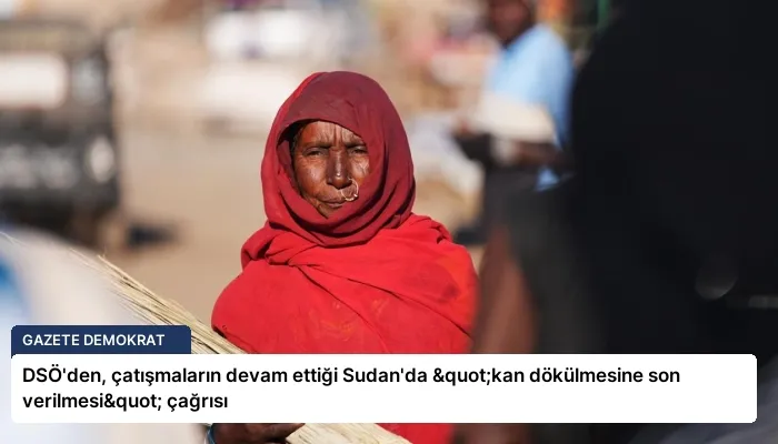 DSÖ’den, çatışmaların devam ettiği Sudan’da "kan dökülmesine son verilmesi" çağrısı