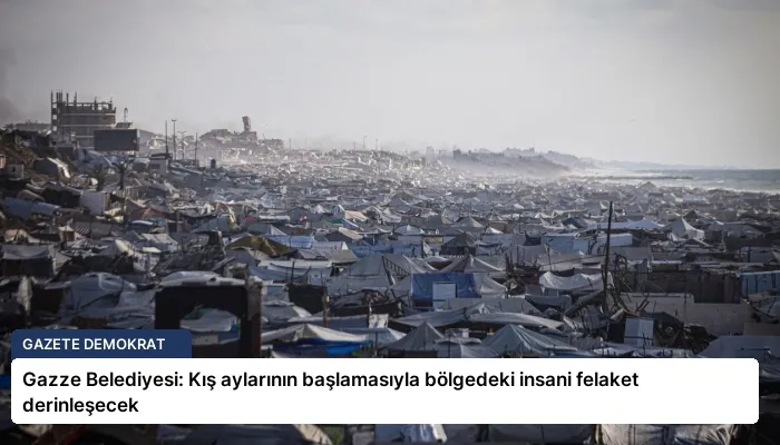 Gazze Belediyesi: Kış aylarının başlamasıyla bölgedeki insani felaket derinleşecek