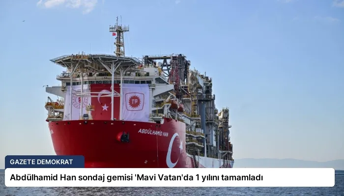 Abdülhamid Han sondaj gemisi ‘Mavi Vatan’da 1 yılını tamamladı