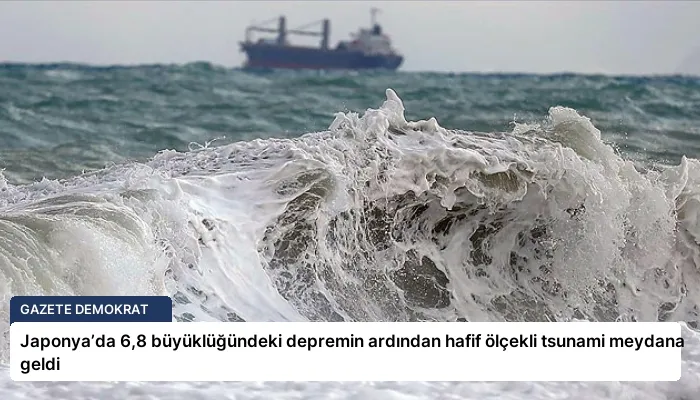Japonya’da 6,8 büyüklüğündeki depremin ardından hafif ölçekli tsunami meydana geldi