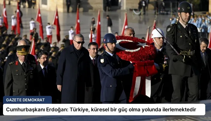 Cumhurbaşkanı Erdoğan: Türkiye, küresel bir güç olma yolunda ilerlemektedir