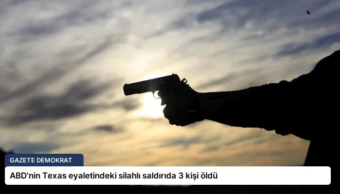 ABD’nin Texas eyaletindeki silahlı saldırıda 3 kişi öldü