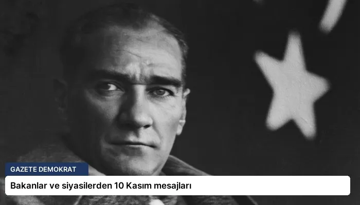 Bakanlar ve siyasilerden 10 Kasım mesajları