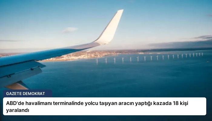 ABD’de havalimanı terminalinde yolcu taşıyan aracın yaptığı kazada 18 kişi yaralandı