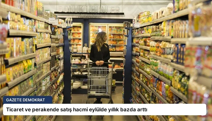 Ticaret ve perakende satış hacmi eylülde yıllık bazda arttı