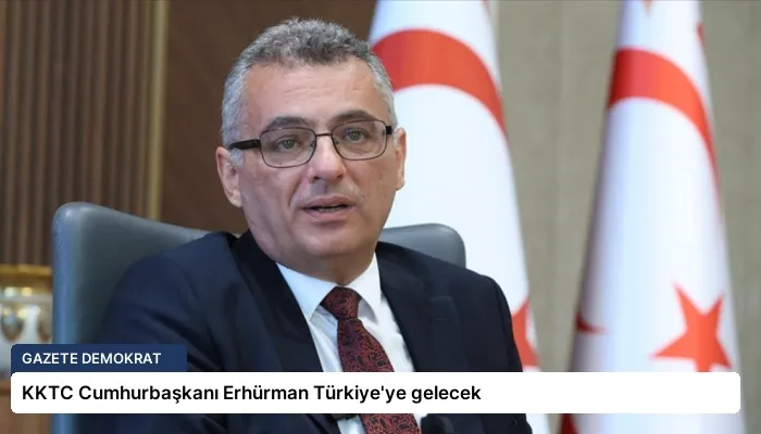 KKTC Cumhurbaşkanı Erhürman Türkiye’ye gelecek