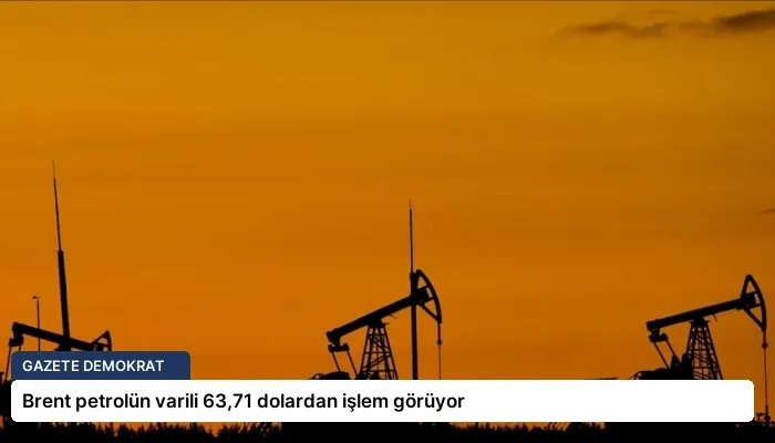 Brent petrolün varili 63,71 dolardan işlem görüyor