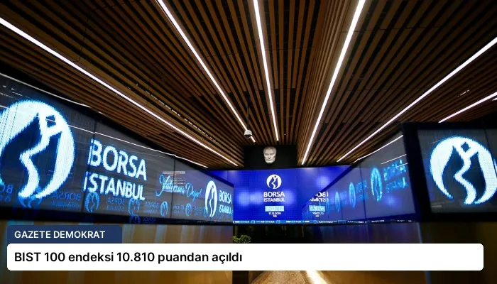 BIST 100 endeksi 10.810 puandan açıldı
