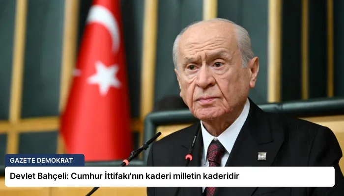 Devlet Bahçeli: Cumhur İttifakı’nın kaderi milletin kaderidir