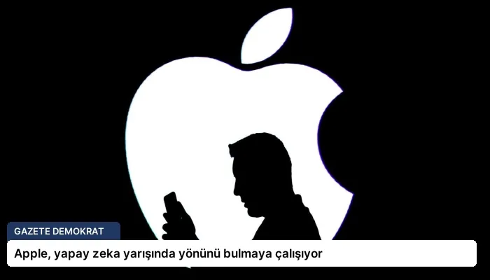 Apple, yapay zeka yarışında yönünü bulmaya çalışıyor