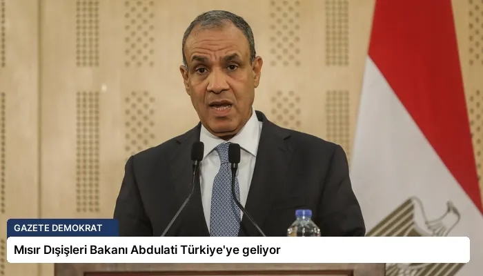 Mısır Dışişleri Bakanı Abdulati Türkiye’ye geliyor