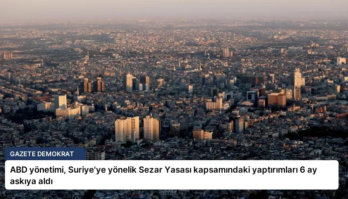 ABD yönetimi, Suriye’ye yönelik Sezar Yasası kapsamındaki yaptırımları 6 ay askıya aldı