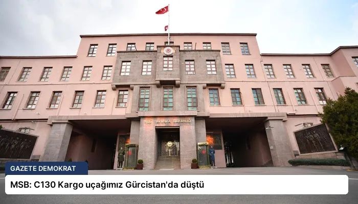 MSB: C130 Kargo uçağımız Gürcistan’da düştü