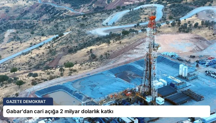 Gabar’dan cari açığa 2 milyar dolarlık katkı