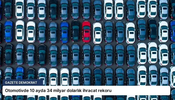 Otomotivde 10 ayda 34 milyar dolarlık ihracat rekoru