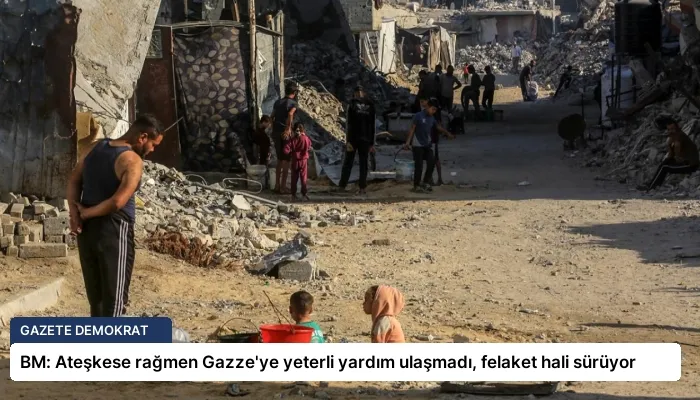 BM: Ateşkese rağmen Gazze’ye yeterli yardım ulaşmadı, felaket hali sürüyor