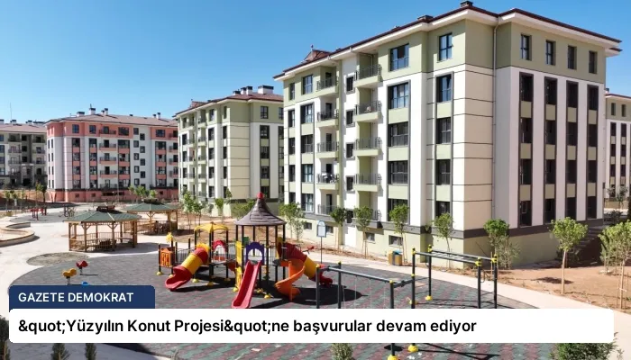 "Yüzyılın Konut Projesi"ne başvurular devam ediyor