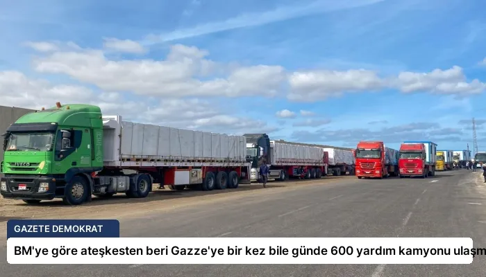 BM’ye göre ateşkesten beri Gazze’ye bir kez bile günde 600 yardım kamyonu ulaşmadı