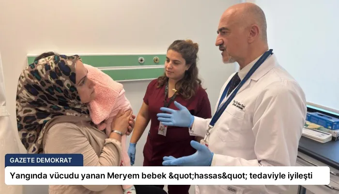 Yangında vücudu yanan Meryem bebek "hassas" tedaviyle iyileşti