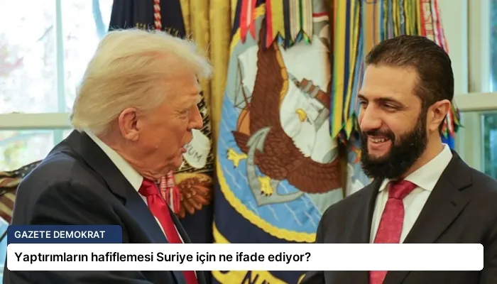 Yaptırımların hafiflemesi Suriye için ne ifade ediyor?