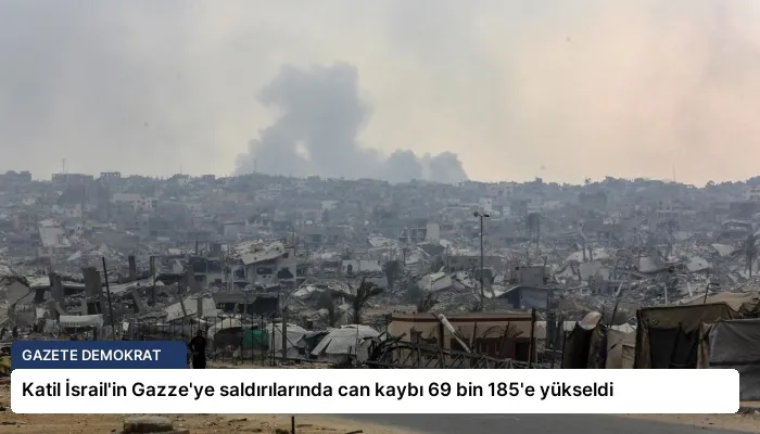 Katil İsrail’in Gazze’ye saldırılarında can kaybı 69 bin 185’e yükseldi